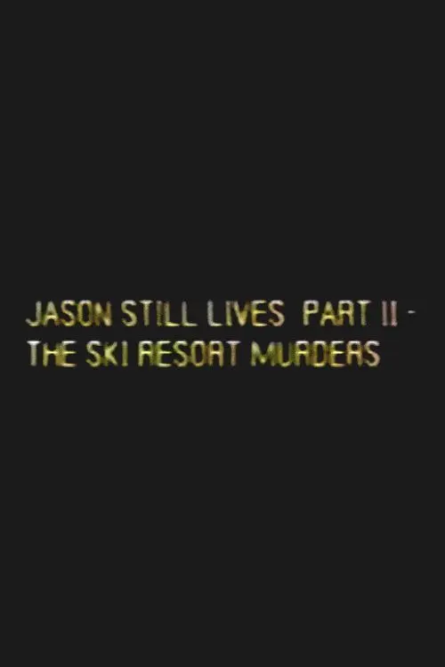 Jason Still Lives Part 2: The Ski Resort Murders