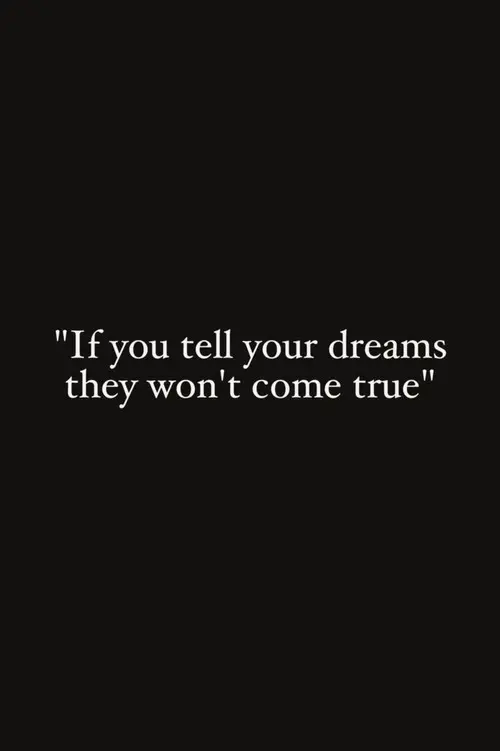 If You Tell Your Dreams They Won't Come True