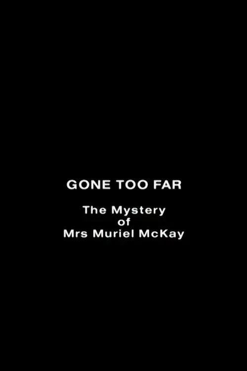 Gone Too Far: The Mystery of Mrs. Muriel McKay
